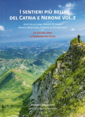 I sentieri più belli del Catria e Nerone vol. 2 - Alpe della Luna, Monte Petrano, Monte Montiego, Foresta di Pietralunga