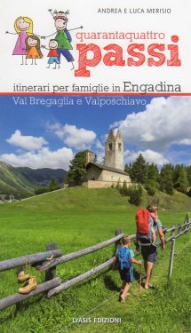 Quarantaquattro passi vol. 4 - Itinerari per famiglie in Engadina, Val Bregaglia e Valposchiavo