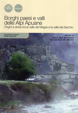 Borghi, paesi e valli delle Alpi Apuane vol.3 - Dalla Valle del Magra all'alta Valle del Serchio