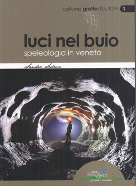 Luci nel buio Speleologia in Veneto
