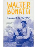 Walter Bonatti - Scalare il mondo