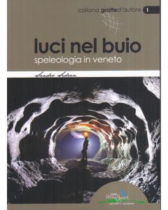 Luci nel buio Speleologia in Veneto