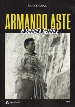 Armando Aste - Alpinista gentile