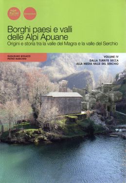 Borghi, paesi e valli delle Alpi Apuane vol.4 - dalla Turrite Secca alla media Valle del Serchio
