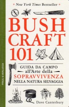 Bushcraft 101 - Guida da campo all'arte della sopravvivenza nella natura selvaggia