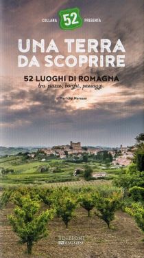 Una terra da scoprire - 52 luoghi di Romagna