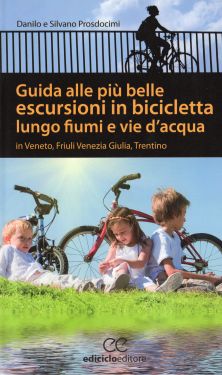 Guida alle più belle escursioni in bicicletta lungo fiumi e vie d'acqua in Veneto, Friuli Venezia Giulia, Trentino