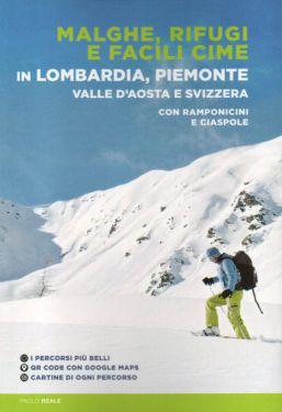 Malghe, rifugi e facili cime in Lombardia, Piemonte, Valle d'Aosta e Svizzera - con ramponcini e ciaspole