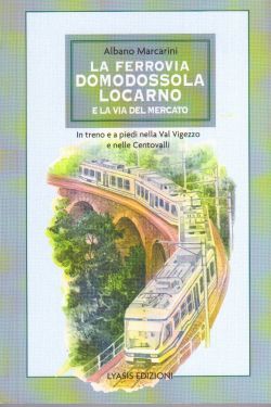 La ferrovia Domodossola-Locarno e la Via del Mercato