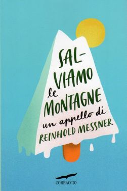 Salviamo le montagne - Un appello di Reinhold Messner