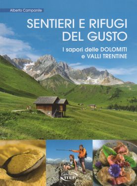 Sentieri e rifugi del gusto - Dolomiti, Valli Trentine